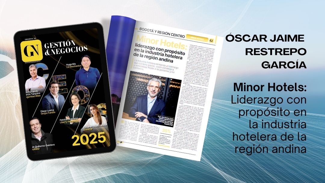 Minor Hotels: liderazgo con propósito en la industria hotelera de la región andina